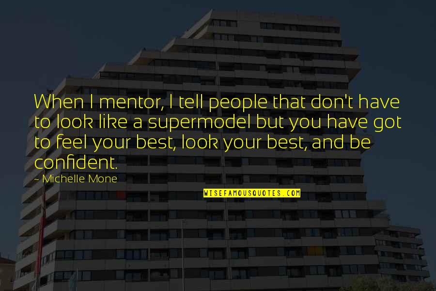 Feel More Confident Quotes By Michelle Mone: When I mentor, I tell people that don't Feel More Confident Quotes By Michelle Mone: When I mentor, I tell people that don't