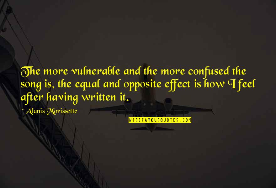 Feel More Quotes By Alanis Morissette: The more vulnerable and the more confused the