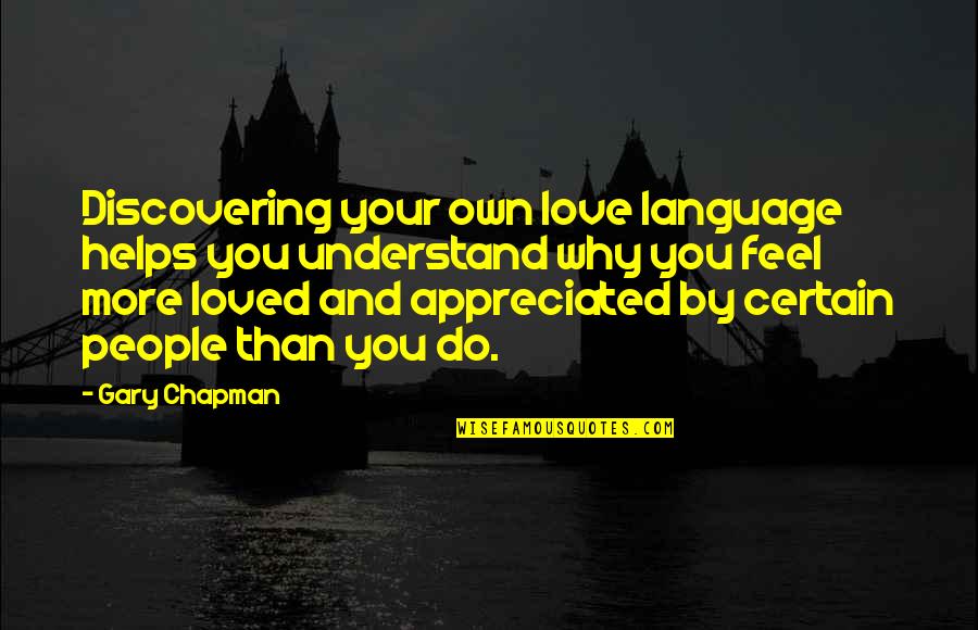Feel More Quotes By Gary Chapman: Discovering your own love language helps you understand