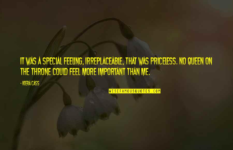 Feel More Quotes By Kiera Cass: It was a special feeling, irreplaceable, that was