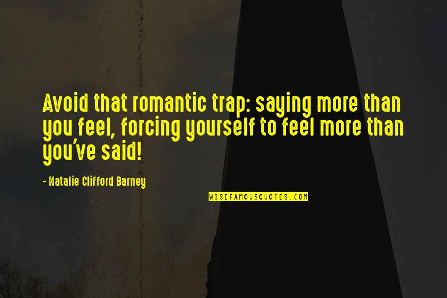 Feel More Quotes By Natalie Clifford Barney: Avoid that romantic trap: saying more than you