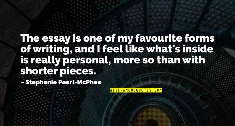 Feel More Quotes By Stephanie Pearl-McPhee: The essay is one of my favourite forms