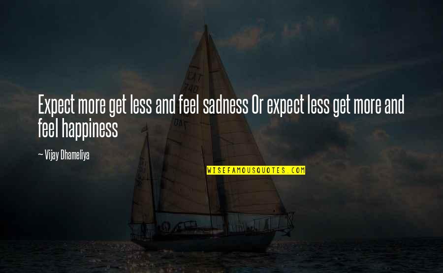 Feel More Quotes By Vijay Dhameliya: Expect more get less and feel sadness Or
