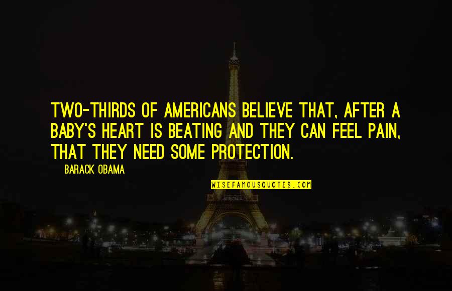 Feel My Heart Beating Quotes By Barack Obama: Two-thirds of Americans believe that, after a baby's Feel My Heart Beating Quotes By Barack Obama: Two-thirds of Americans believe that, after a baby's