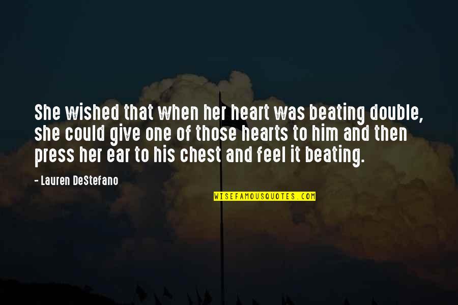 Feel My Heart Beating Quotes By Lauren DeStefano: She wished that when her heart was beating Feel My Heart Beating Quotes By Lauren DeStefano: She wished that when her heart was beating