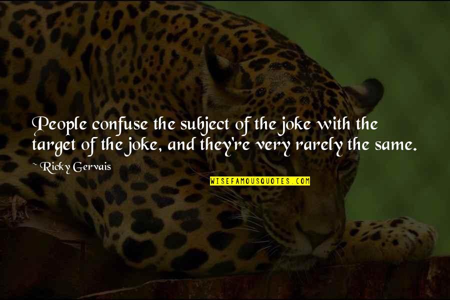 Feel My Heart Beating Quotes By Ricky Gervais: People confuse the subject of the joke with Feel My Heart Beating Quotes By Ricky Gervais: People confuse the subject of the joke with