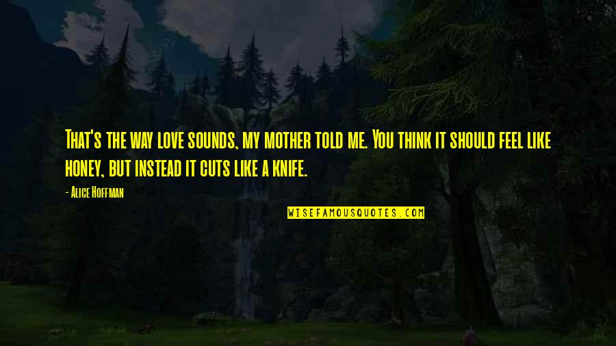 Feel My Love Quotes By Alice Hoffman: That's the way love sounds, my mother told