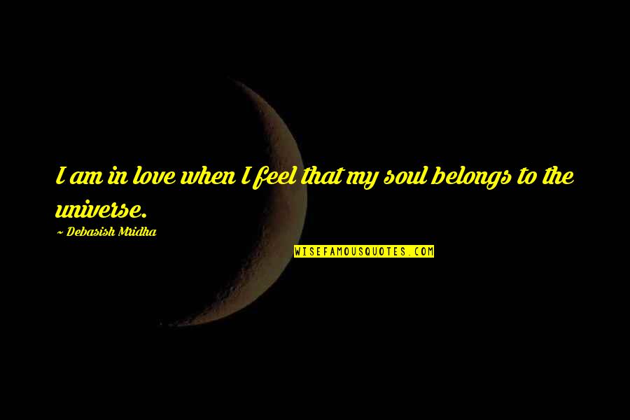 Feel My Love Quotes By Debasish Mridha: I am in love when I feel that