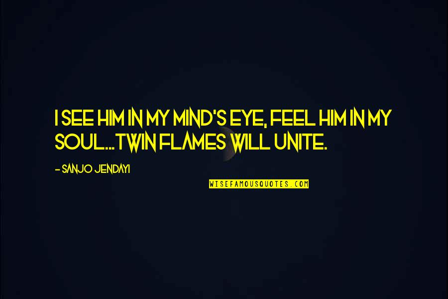 Feel My Love Quotes By Sanjo Jendayi: I see him in my mind's eye, feel