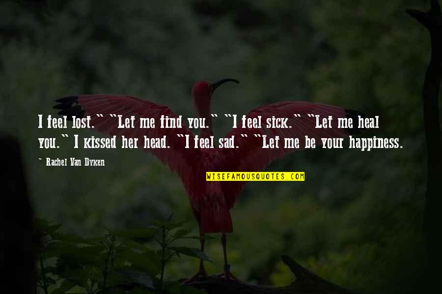 Feel My Love Sad Quotes By Rachel Van Dyken: I feel lost." "Let me find you." "I