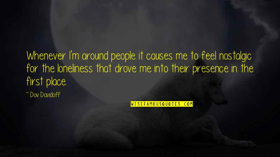 Feel My Presence Quotes By Dov Davidoff: Whenever I'm around people it causes me to