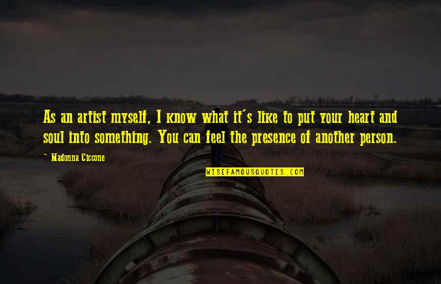 Feel My Presence Quotes By Madonna Ciccone: As an artist myself, I know what it's