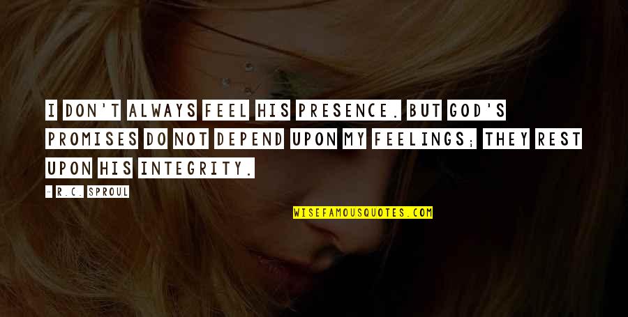 Feel My Presence Quotes By R.C. Sproul: I don't always feel His presence. But God's