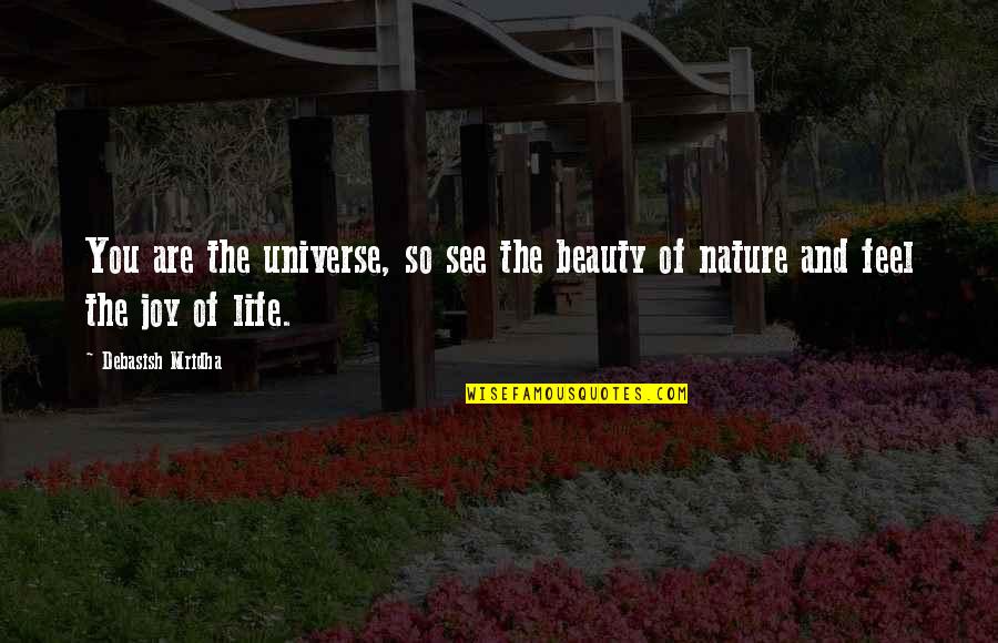 Feel Nature Quotes By Debasish Mridha: You are the universe, so see the beauty