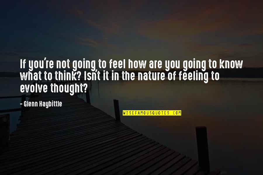 Feel Nature Quotes By Glenn Haybittle: If you're not going to feel how are