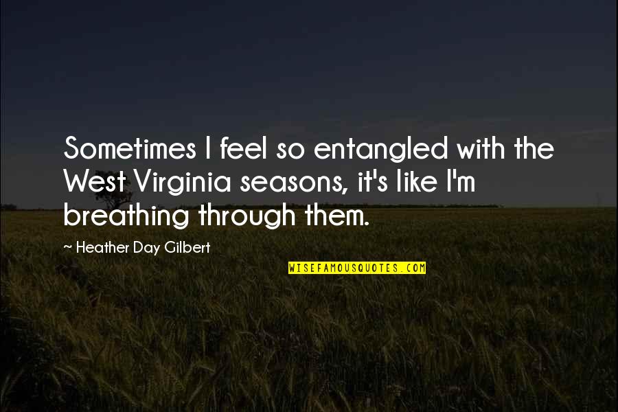 Feel Nature Quotes By Heather Day Gilbert: Sometimes I feel so entangled with the West