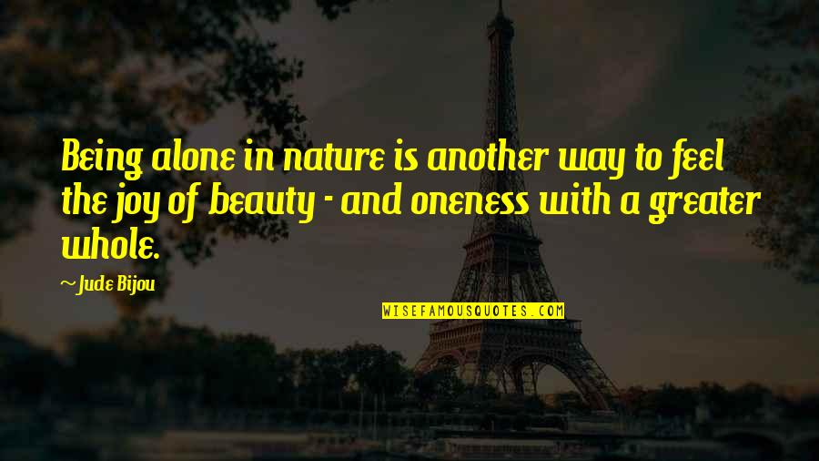 Feel Nature Quotes By Jude Bijou: Being alone in nature is another way to