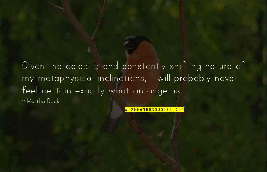 Feel Nature Quotes By Martha Beck: Given the eclectic and constantly shifting nature of