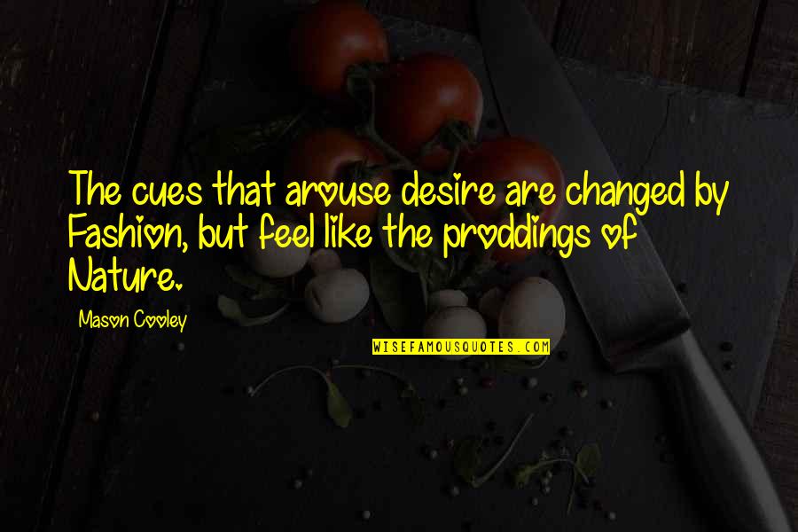Feel Nature Quotes By Mason Cooley: The cues that arouse desire are changed by
