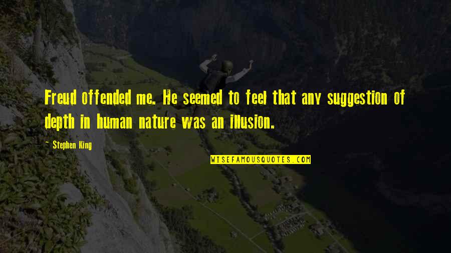 Feel Nature Quotes By Stephen King: Freud offended me. He seemed to feel that