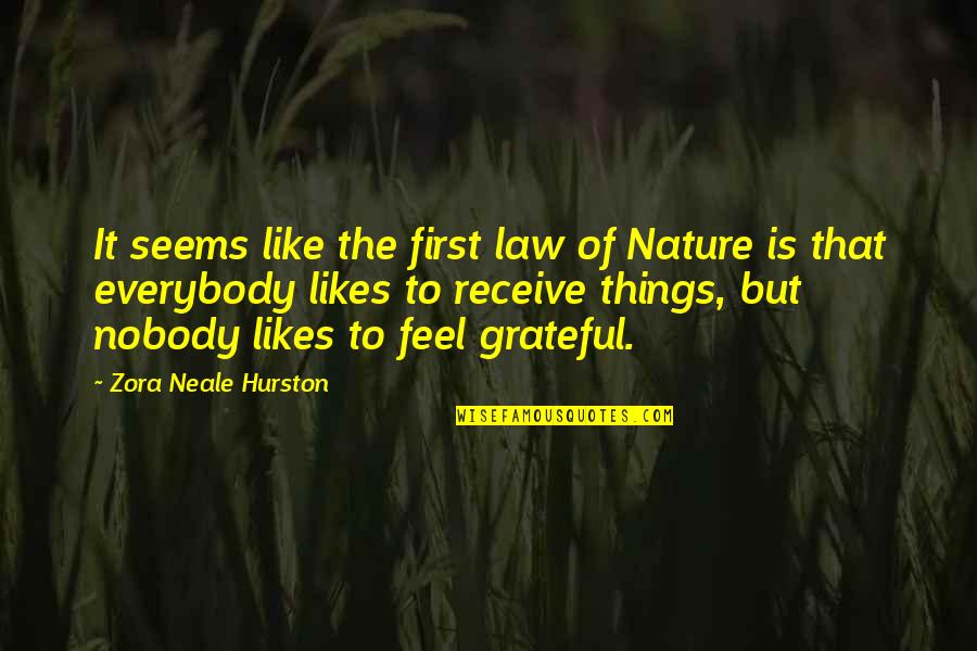 Feel Nature Quotes By Zora Neale Hurston: It seems like the first law of Nature