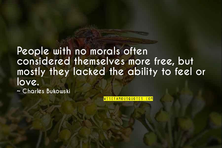Feel No Love Quotes By Charles Bukowski: People with no morals often considered themselves more