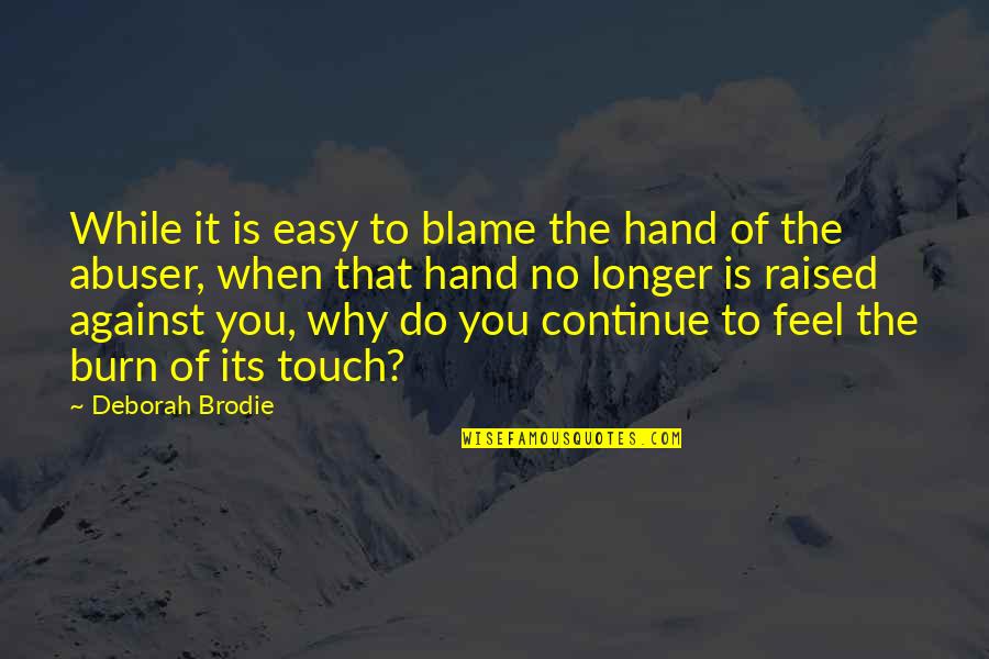 Feel No Love Quotes By Deborah Brodie: While it is easy to blame the hand