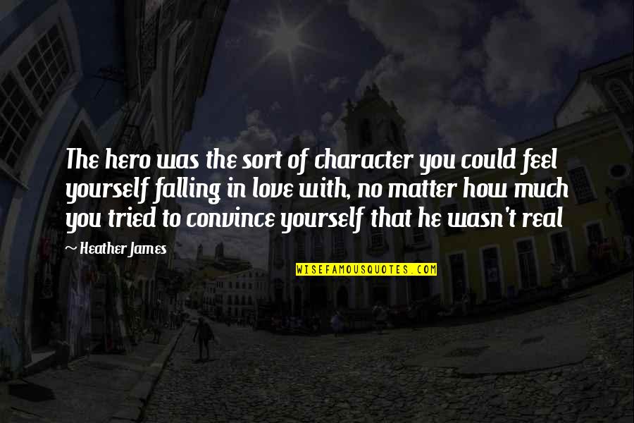 Feel No Love Quotes By Heather James: The hero was the sort of character you