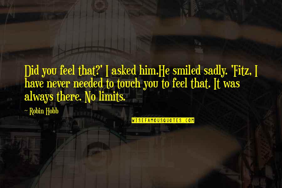 Feel No Love Quotes By Robin Hobb: Did you feel that?' I asked him.He smiled