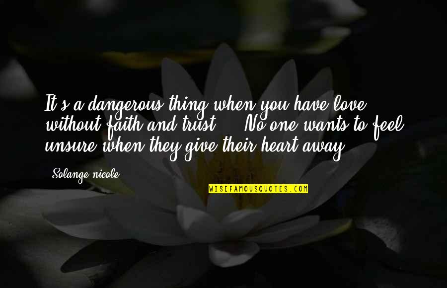 Feel No Love Quotes By Solange Nicole: It's a dangerous thing when you have love