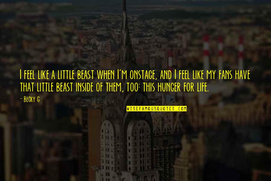 Feel Of Life Quotes By Becky G: I feel like a little beast when I'm