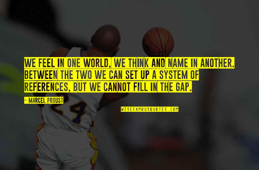 Feel Of Life Quotes By Marcel Proust: We feel in one world, we think and