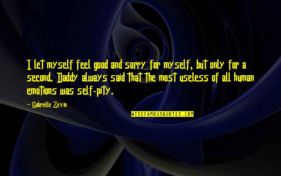 Feel Pity Quotes By Gabrielle Zevin: I let myself feel good and sorry for