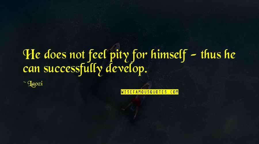 Feel Pity Quotes By Laozi: He does not feel pity for himself -