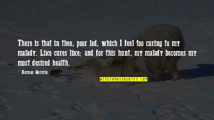Feel Poor Quotes By Herman Melville: There is that in thee, poor lad, which Feel Poor Quotes By Herman Melville: There is that in thee, poor lad, which