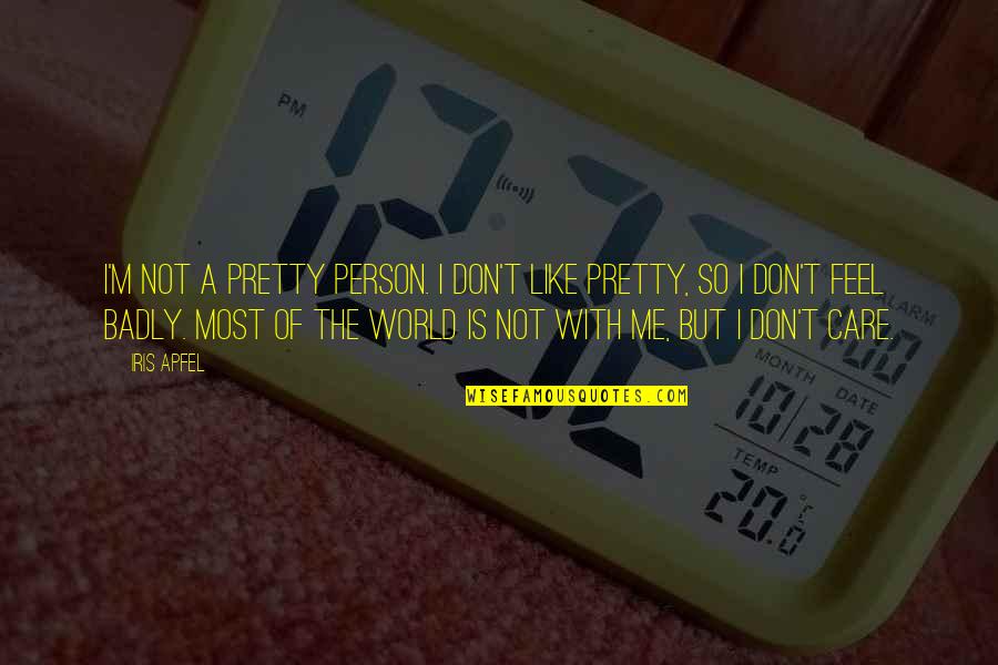 Feel Pretty Quotes By Iris Apfel: I'm not a pretty person. I don't like Feel Pretty Quotes By Iris Apfel: I'm not a pretty person. I don't like