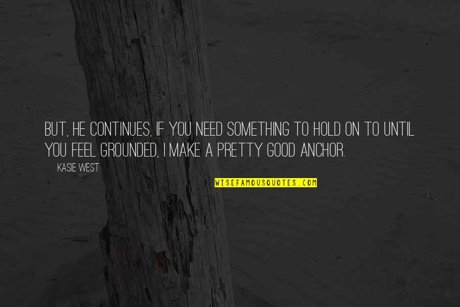 Feel Pretty Quotes By Kasie West: But, he continues, if you need something to Feel Pretty Quotes By Kasie West: But, he continues, if you need something to