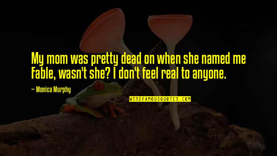 Feel Pretty Quotes By Monica Murphy: My mom was pretty dead on when she Feel Pretty Quotes By Monica Murphy: My mom was pretty dead on when she
