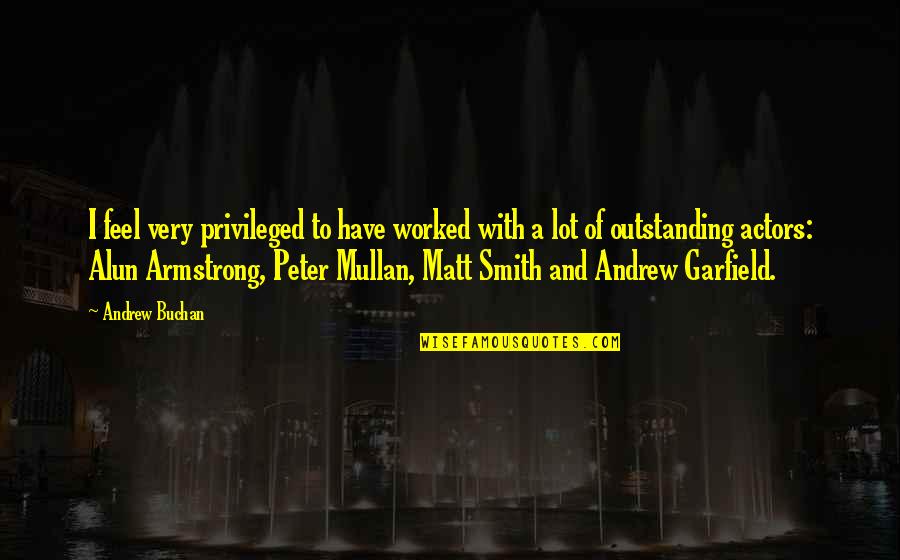 Feel Privileged Quotes By Andrew Buchan: I feel very privileged to have worked with Feel Privileged Quotes By Andrew Buchan: I feel very privileged to have worked with