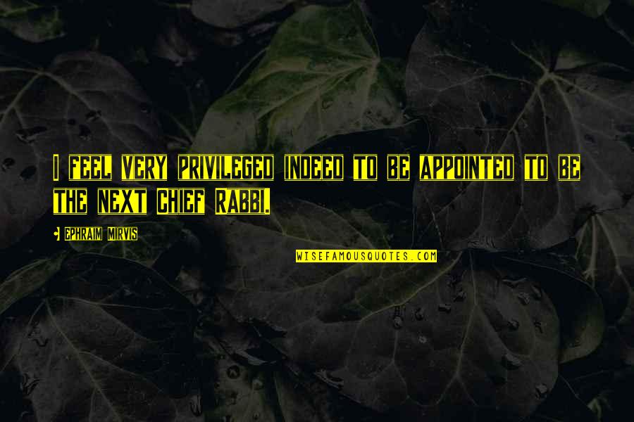 Feel Privileged Quotes By Ephraim Mirvis: I feel very privileged indeed to be appointed