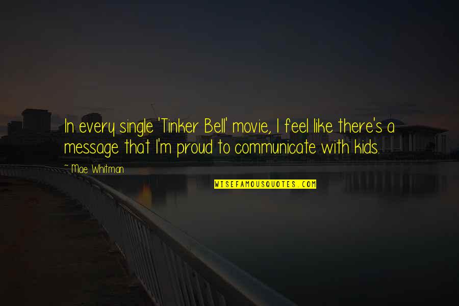 Feel Proud Quotes By Mae Whitman: In every single 'Tinker Bell' movie, I feel Feel Proud Quotes By Mae Whitman: In every single 'Tinker Bell' movie, I feel