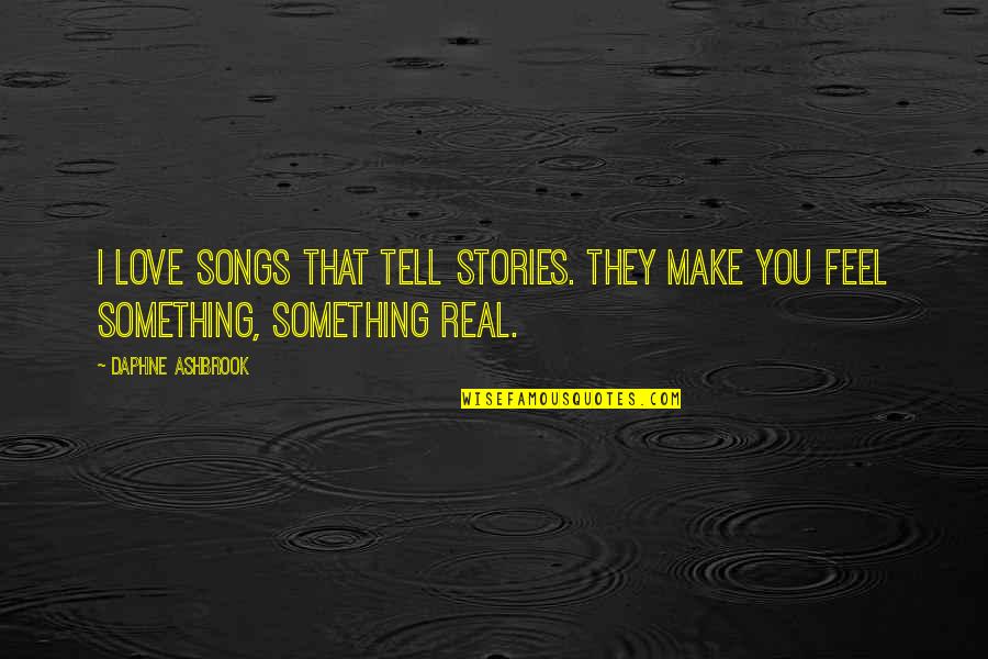 Feel Real Love Quotes By Daphne Ashbrook: I love songs that tell stories. They make