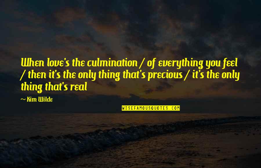 Feel Real Love Quotes By Kim Wilde: When love's the culmination / of everything you