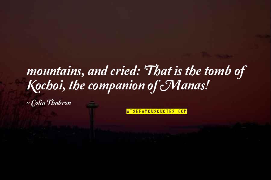 Feel Rushed Quotes By Colin Thubron: mountains, and cried: 'That is the tomb of