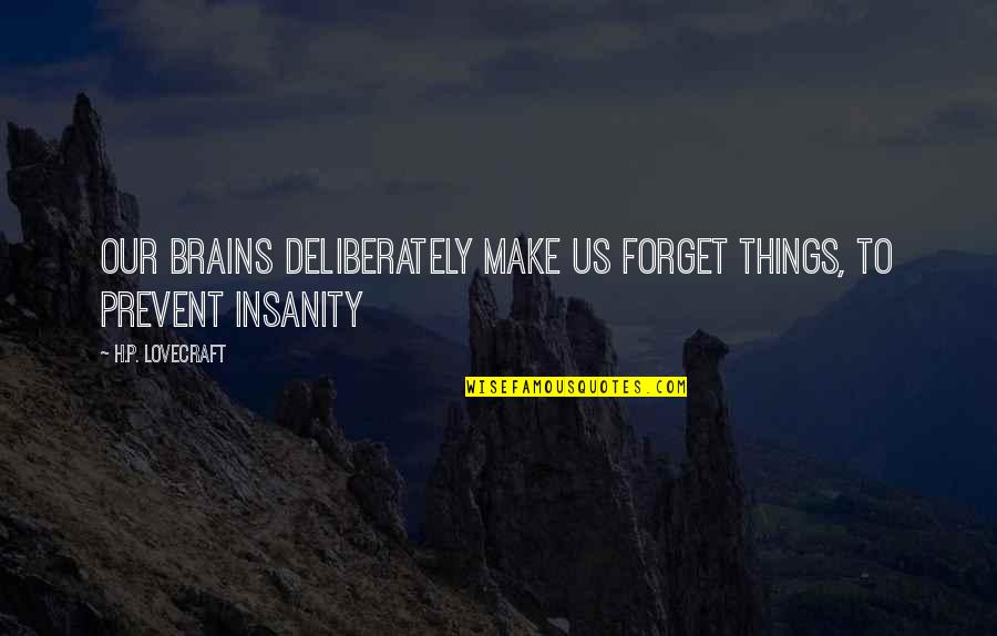 Feel Rushed Quotes By H.P. Lovecraft: Our brains deliberately make us forget things, to Feel Rushed Quotes By H.P. Lovecraft: Our brains deliberately make us forget things, to