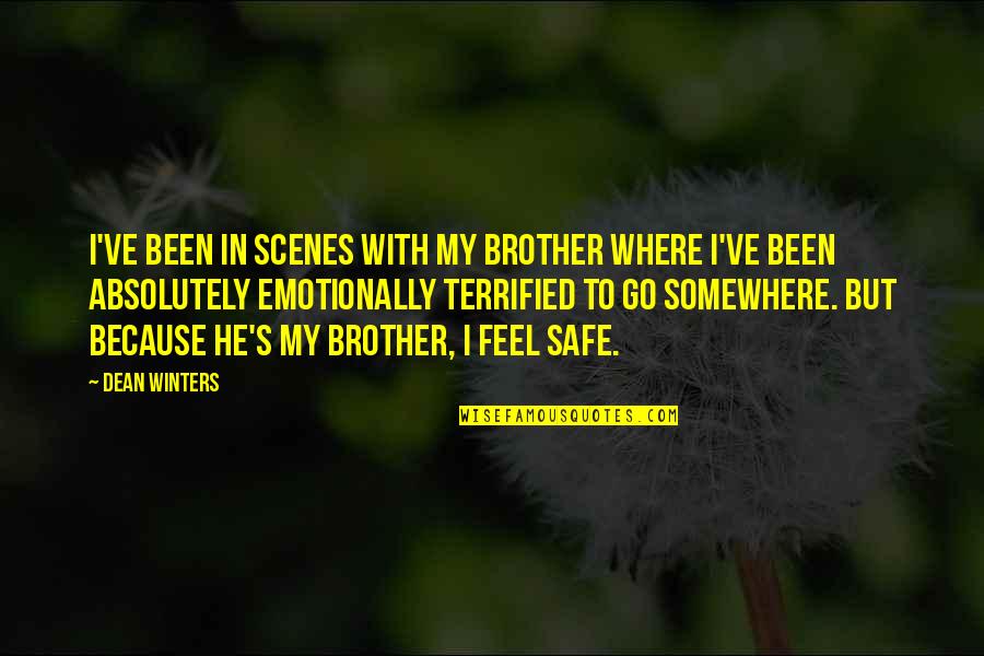 Feel Safe Quotes By Dean Winters: I've been in scenes with my brother where Feel Safe Quotes By Dean Winters: I've been in scenes with my brother where