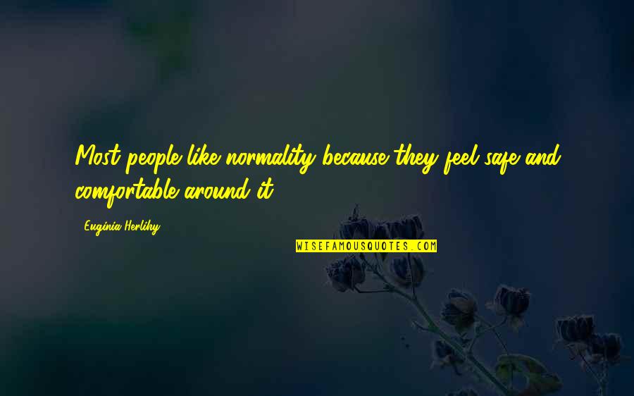 Feel Safe Quotes By Euginia Herlihy: Most people like normality because they feel safe
