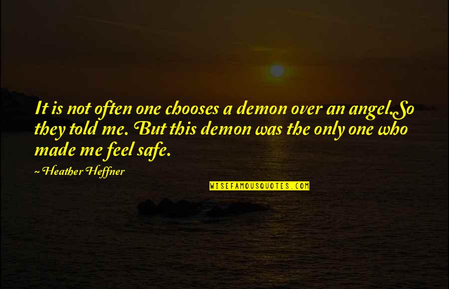 Feel Safe Quotes By Heather Heffner: It is not often one chooses a demon Feel Safe Quotes By Heather Heffner: It is not often one chooses a demon