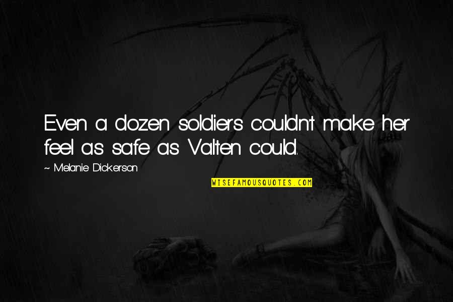 Feel Safe Quotes By Melanie Dickerson: Even a dozen soldiers couldn't make her feel Feel Safe Quotes By Melanie Dickerson: Even a dozen soldiers couldn't make her feel