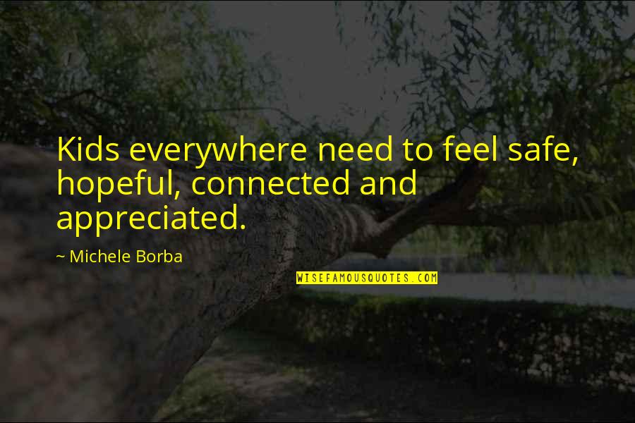 Feel Safe Quotes By Michele Borba: Kids everywhere need to feel safe, hopeful, connected